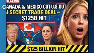 BREAKING: Canada & Mexico Cut U.S. Out in Secret Trade Deal &mdash; $125B Hit
