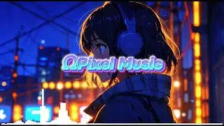 Pixel Music 🎶 [ Lofi Chill Instrumental Music ]
