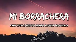 Carin Leon & Hijos De Barron & Remmy Valenzuela - Mi Borrachera (LETRAS) 🎵
