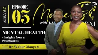 Moments with Nyengeterai S03 EP3 : Dr. Walter Mangezi - Mental Health: Insights from a psychiatrist