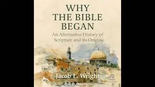 Why the Bible Began: An Alternative History of Scripture and its Origins by Jacob L. Wright
