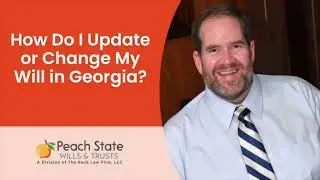 How Do I Update Or Change My Will In Georgia? Peach State Wills & Trusts