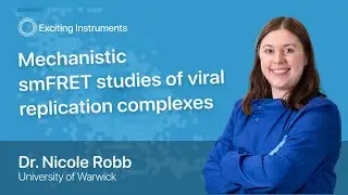 Mechanistic #smFRET studies of viral replication complexes | Dr. Nicole Robb | Exciting Seminars