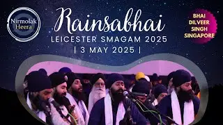 Bhai Dilveer Singh Singapore | Leicester Rainsabhai | 3 May 2025 | Shabad Gurbani Keertan