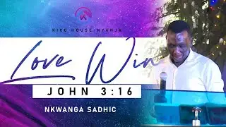 THEME: LOVE WINS. MSSG: PRACTICAL WAYS OF SHOWING LOVE BY NKWANGA SADHIC