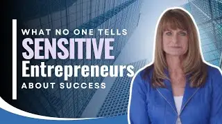 What No One Tells Sensitive Entrepreneurs About Success