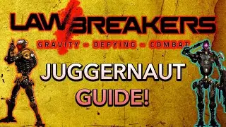Lawbreakers Juggernaut Guide: Tips, Abilities, and Overview!