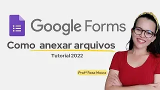 Google Forms 2022: tutorial como anexar arquivos