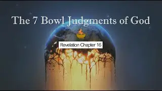 Sunday 11/30/2025 - The 7 Bowl Judgments of God - Pastor Tim