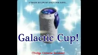 (Trollge Universe Incident) i Trade Ruler of Space for Galactic Cup?!