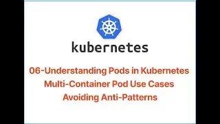 06 Understanding Pods in Kubernetes | Multi Container Pod Use Cases | Avoiding Anti Patterns
