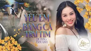 Yêu Em Bằng Cả Trái Tim - Hoàng Tâm Anh | Ca Khúc Trữ Tình Cực Hay Về Tình Yêu Đôi Lứa ❤️
