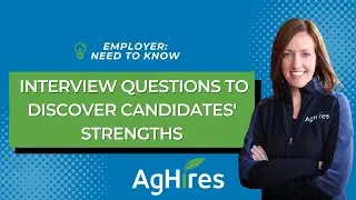 Get the Full Story: Interview Questions to Discover Candidates' Strengths | Hiring Tips from AgHires