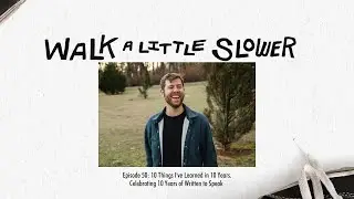 10 Things I've Learned in 10 Years - Celebrating 10 Years of Written to Speak (ep 50)  Tanner Olson