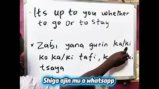 It's upto you whether to go or to stay in Hausa Language