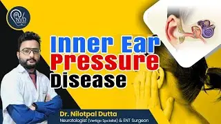 Inner Ear Pressure Disease I  Dr Nilotpal Dutta I Vertigo Specialist | Best Doctors in Kolkata