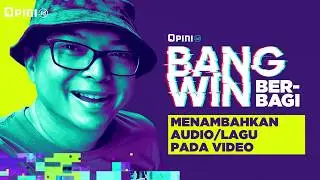 #BangwinBerbagi dengan Opini.ID: Eps 07 - Menambahkan Audio/Lagu Pada Video