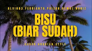 BISU (BIAR SUDAH) - AlVIN 83, FEBRIAN76, PAIZON, GEMAL NORIZ | COVER ARABIAN STYLE