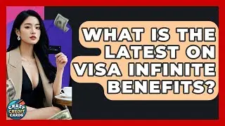 What Is The Latest On Visa Infinite Benefits? - Crazy About Credit Cards