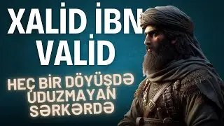 Peyğəmbərin Allahın qılıncı adını verdiyi Xalid ibn Vəlid haqqında İNANILMAZ FAKTLAR