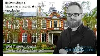 Epistemology (Ep3): 'Reason as a source of Knowledge?'