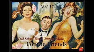 Old school easy listening  music for the friends  volume 11