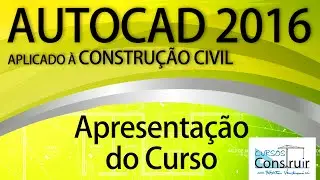 Apresentação do Curso GRATUITO AutoCAD 2016 Aplicado à Construção Civil