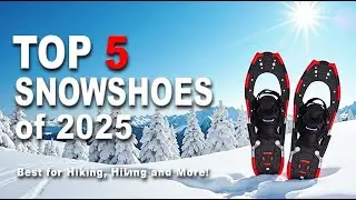 Top 5 Best Snowshoes Review and Buying Guide in 2025