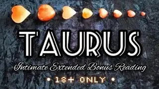 TAURUS | THIS PASSIONATE AFFAIR ISN'T OVER! 👀🔥🔞 Intimate Extended Bonus Reading | 18+ ONLY 🔥