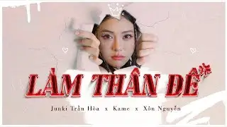 L&Agrave;M TH&Acirc;N Đ&Ecirc; - JUNKI TRẦN H&Ograve;A x KAME x X&Ocirc;N NGUYỄN | OFFICIAL MUSIC VIDEO