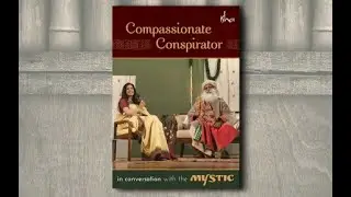 Compassionate Conspirator | Sadhguru | In Conversation with the Mystic | Full Talk