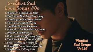 Greatest Sad Broken Heart Playlist 80s &ndash; Heartbreaking Sad Love Songs for Lonely Nights. Vol.16