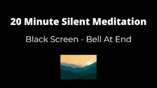 20 Minute Silent Meditation - Black Screen - Bell At End