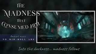 The Madness That Consumed Him | Unsettling & dark ambient music | 2 hrs No Mid-Roll Ads | Space