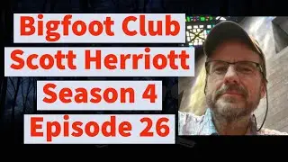 Bigfoot Club  Scott Herriott Season 4 Episode 26