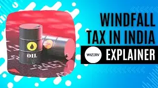What is Windfall Tax | Explainer | Economy | Crude Oil | Wizerv Learning Solutions #upsc #india