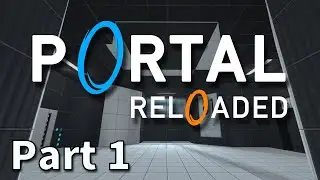 Portal Reloaded - Part 1 (Playthrough)