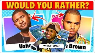 WOULD YOU RATHER? | USHER or CHRIS BROWN (Songs Edition) | Challenge