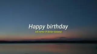 Happy birthday (Bulan Sutena cover) lofi remix