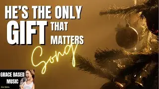 He's The Only Gift That Matters Song | Grace Based Music | Robert Batchelor