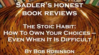 Bob Robinson, The Stoic Habit: How To Own Your Choices Even When It Is Difficult