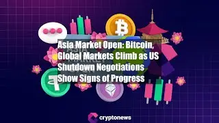 Asia Market Open: Bitcoin, Global Markets Climb as US Shutdown