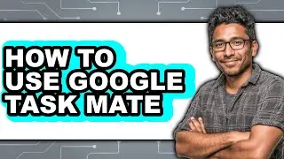 How to Use Google Task Mate (easy Method)