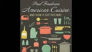 American Cuisine: And How It Got This Way Audiobook by Paul Freedman