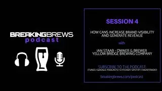 How Cans Increase Brand Visibility and Generate Revenue | Breaking Brews Podcast Session 4