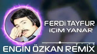 Ferdi Tayfur - İçim Yanar (Engin Özkan Remix)