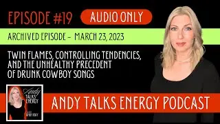 Ep 19 - Twin Flames, Controlling Tendencies, and the Unhealthy Precedent of Drunk Cowboy Songs