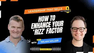 120. Milam Miller - How to Enhance Your “Rizz” Factor