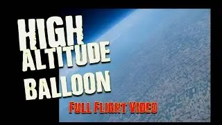 Mission to Space | High Altitude Balloon Full Flight Video