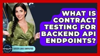 What Is Contract Testing For Backend API Endpoints? - Server Logic Simplified